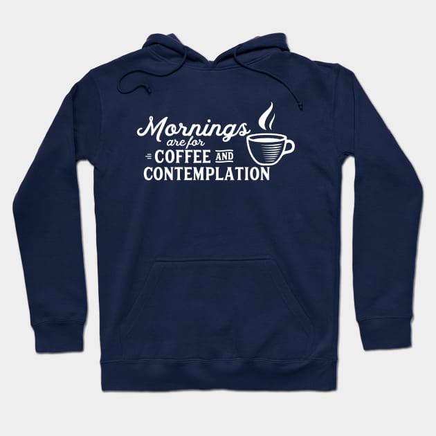 mornings are for coffee and contemplation Hoodie by kittamazon